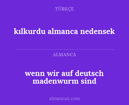 kılkurdu almanca nedensek - wenn wir auf deutsch madenwurm sind