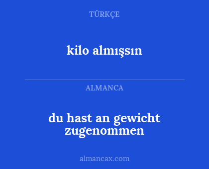 kilo almışsın - du hast an gewicht zugenommen