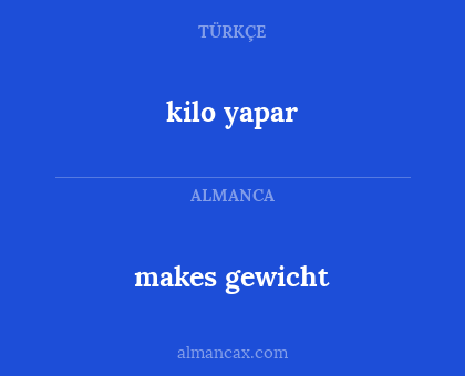 kilo yapar - makes gewicht