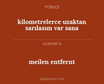 kilometrelerce uzaktan sarılasım var sana - meilen entfernt