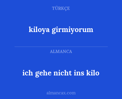 kiloya girmiyorum - ich gehe nicht ins kilo