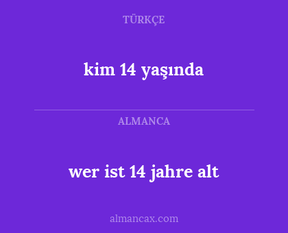 wer ist 14 jahre alt - kim 14 yaşında
