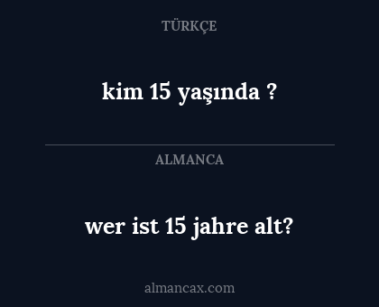 wer ist 15 jahre alt? - kim 15 yaşında ?