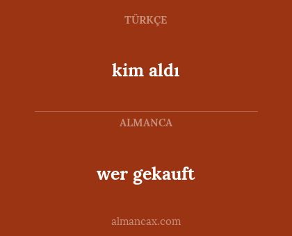 kim aldı - wer gekauft