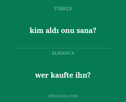 kim aldı onu sana? - wer kaufte ihn?