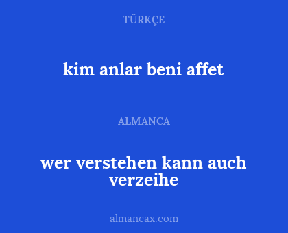 kim anlar beni affet - wer verstehen kann auch verzeihe
