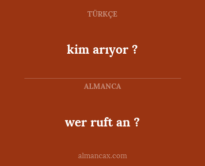 wer ruft an ? - kim arıyor ?