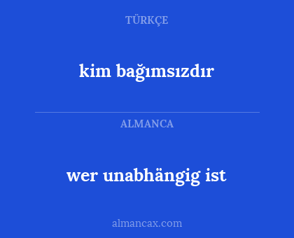 wer unabhängig ist - kim bağımsızdır