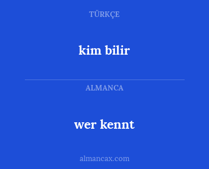 kim bilir - wer kennt