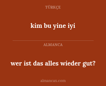 wer ist das alles wieder gut? - kim bu yine iyi