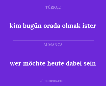kim bugün orada olmak ister - wer möchte heute dabei sein