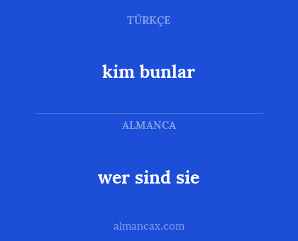 wer sind sie - kim bunlar