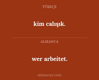 kim calışık. - wer arbeitet.