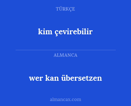kim çevirebilir - wer kan übersetzen