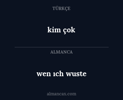 kim çok - wen ıch wuste