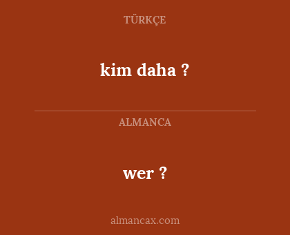 wer ? - kim daha ?