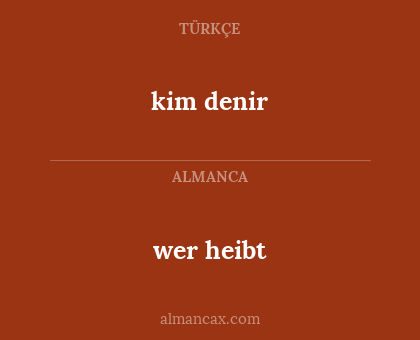 wer heibt - kim denir