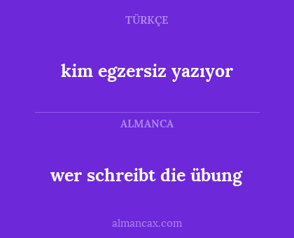 kim egzersiz yazıyor - wer schreibt die übung