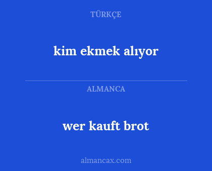 kim ekmek alıyor - wer kauft brot