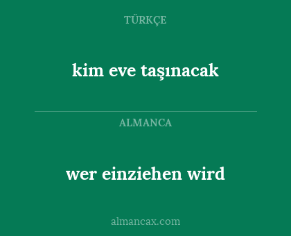 kim eve taşınacak - wer einziehen wird