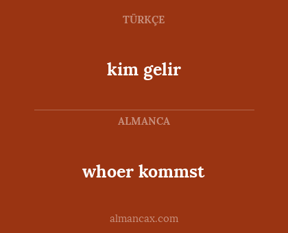 kim gelir - whoer kommst