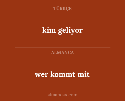 wer kommt mit - kim geliyor