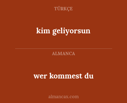wer kommest du - kim geliyorsun