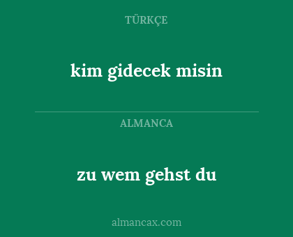 kim gidecek misin - zu wem gehst du