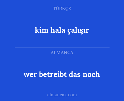 wer betreibt das noch - kim hala çalışır
