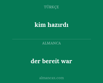 kim hazırdı - der bereit war