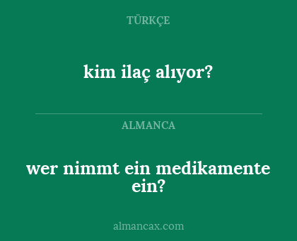 kim ilaç alıyor? - wer nimmt ein medikamente ein?