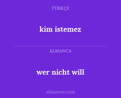 wer nicht will - kim istemez