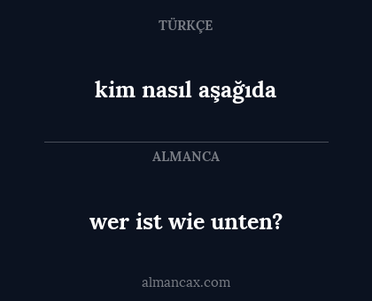 kim nasıl aşağıda - wer ist wie unten?