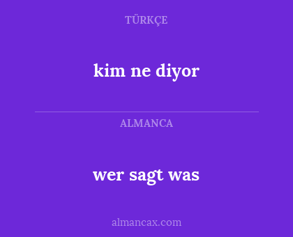 wer sagt was - kim ne diyor