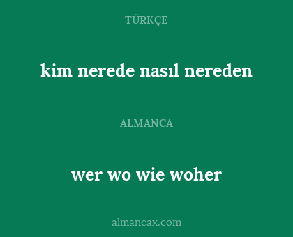kim nerede nasıl nereden - wer wo wie woher