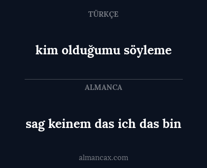 sag keinem das ich das bin - kim olduğumu söyleme