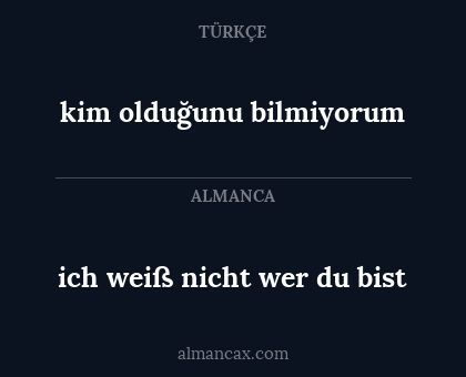 kim olduğunu bilmiyorum - ich weiß nicht wer du bist