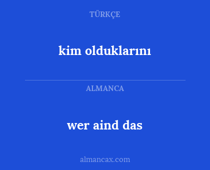 kim olduklarını - wer aind das