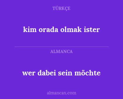 wer dabei sein möchte - kim orada olmak ister