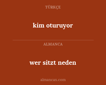 kim oturuyor - wer sitzt neden