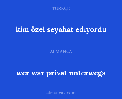 kim özel seyahat ediyordu - wer war privat unterwegs