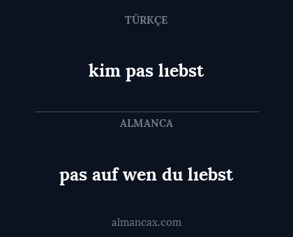 pas auf wen du lıebst - kim pas lıebst