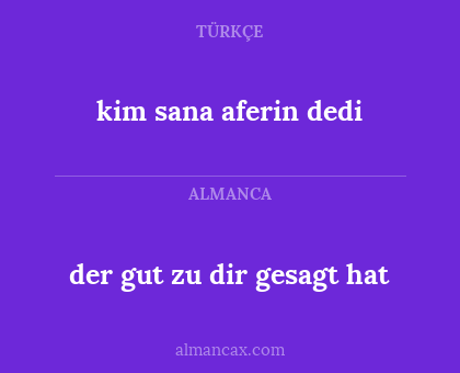 kim sana aferin dedi - der gut zu dir gesagt hat