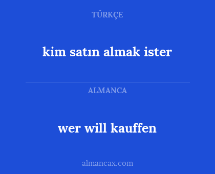 wer will kauffen - kim satın almak ister