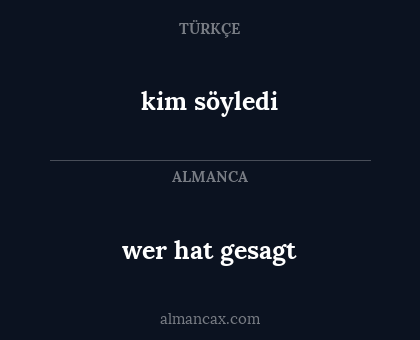 wer hat gesagt - kim söyledi