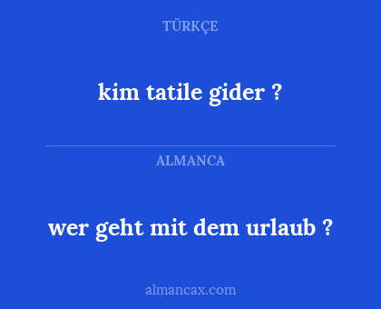 kim tatile gider ? - wer geht mit dem urlaub ?