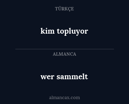 kim topluyor - wer sammelt
