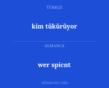 wer spicnt - kim tükürüyor