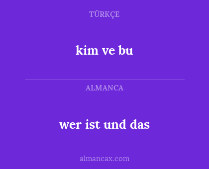 kim ve bu - wer ist und das