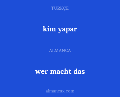 wer macht das - kim yapar